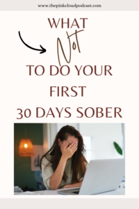 what not to do your first 30 days sober